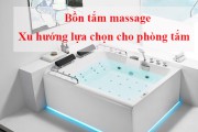 Xu hướng sử dụng bồn tắm cao cấp tại Việt Nam tăng cao