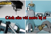 [Hỏi đáp] Tại sao vòi nước bị rò rỉ - Cách sửa vòi nước bị rỉ [HIỆU QUẢ]